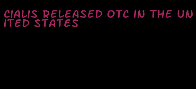 Cialis released otc in the united states