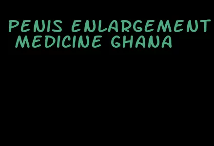 penis enlargement medicine ghana