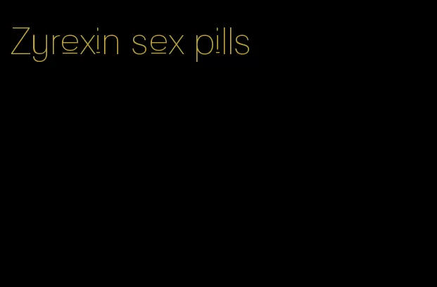 Zyrexin sex pills