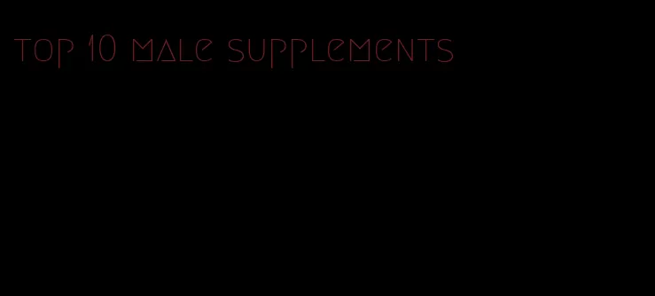 top 10 male supplements