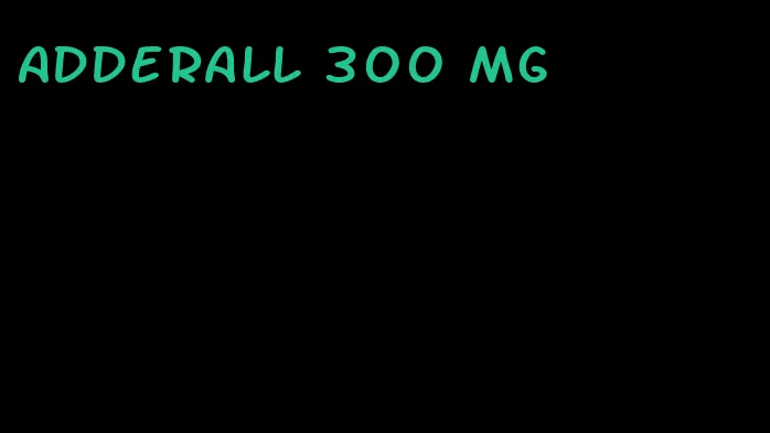 Adderall 300 mg