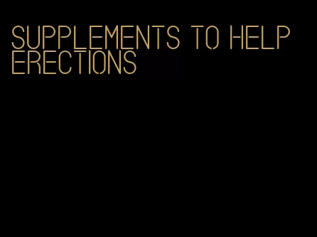 supplements to help erections