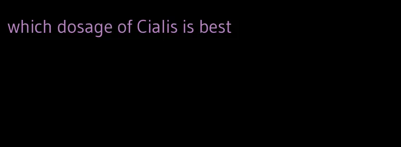 which dosage of Cialis is best