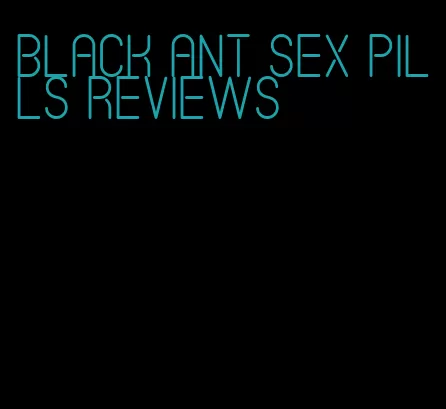black ant sex pills reviews