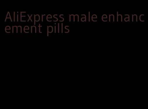 AliExpress male enhancement pills