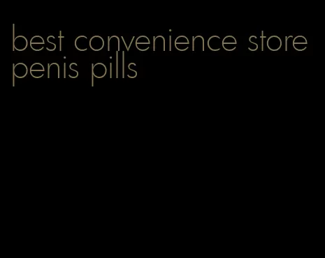 best convenience store penis pills
