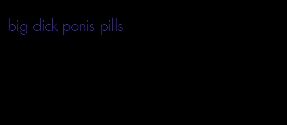 big dick penis pills