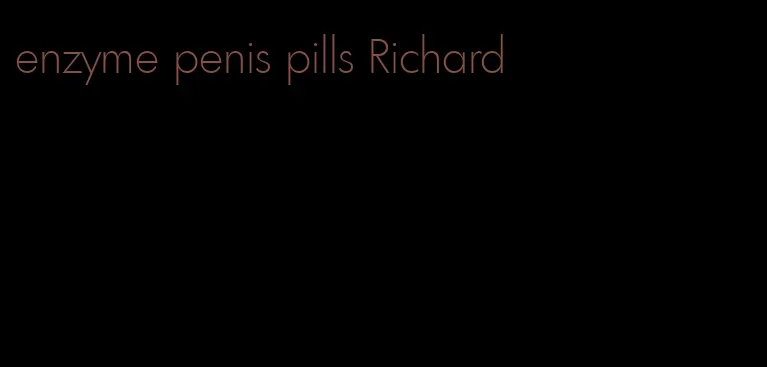 enzyme penis pills Richard