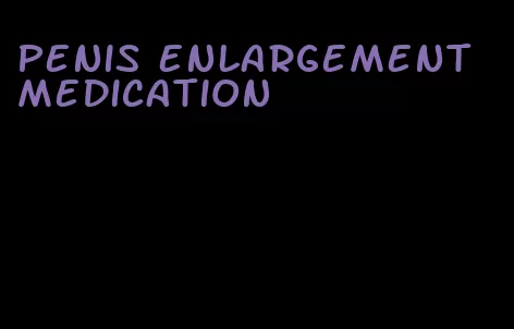penis enlargement medication