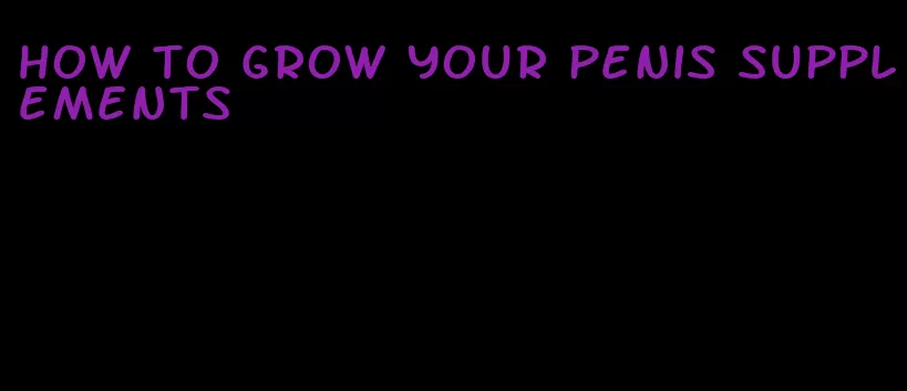 how to grow your penis supplements