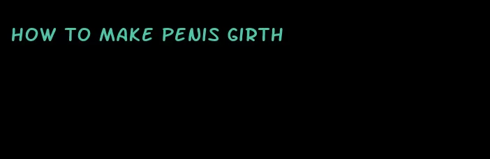 how to make penis girth