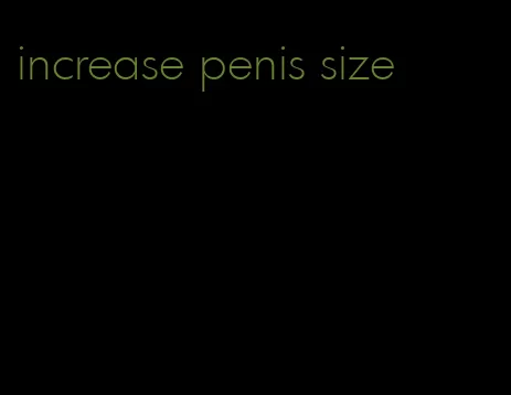 increase penis size
