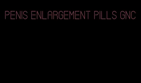 penis enlargement pills GNC