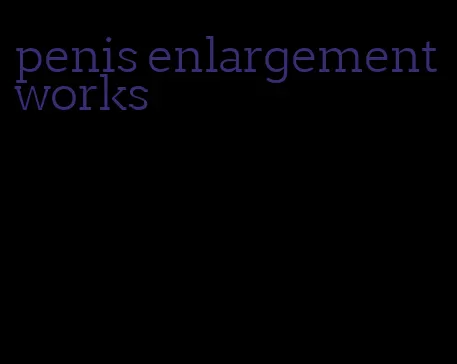 penis enlargement works