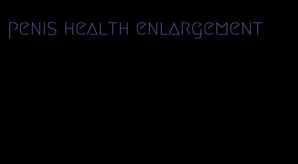 penis health enlargement