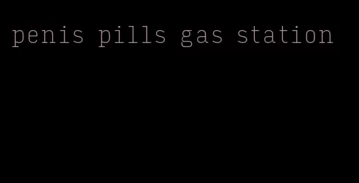 penis pills gas station