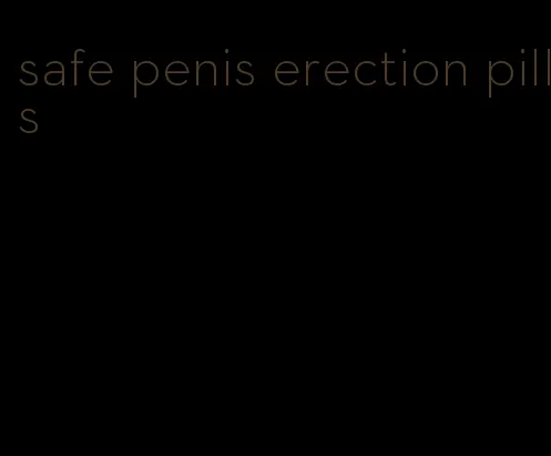 safe penis erection pills