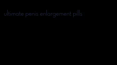ultimate penis enlargement pills
