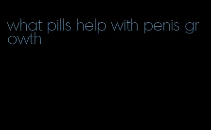 what pills help with penis growth