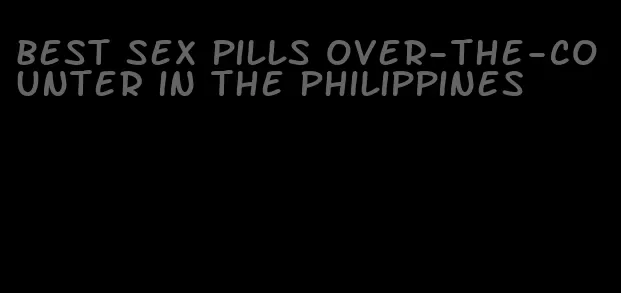 best sex pills over-the-counter in the Philippines