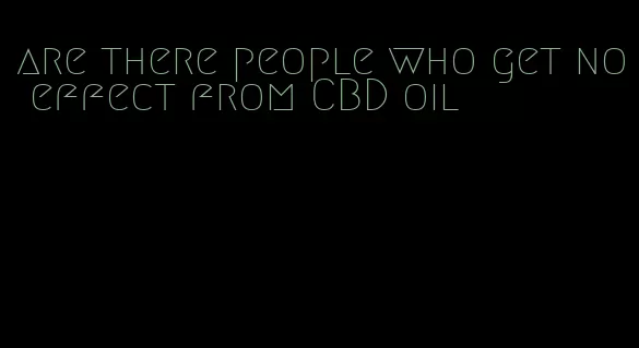 are there people who get no effect from CBD oil