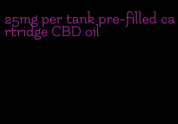 25mg per tank pre-filled cartridge CBD oil