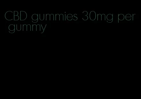 CBD gummies 30mg per gummy