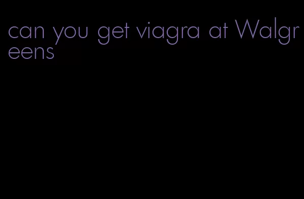 can you get viagra at Walgreens