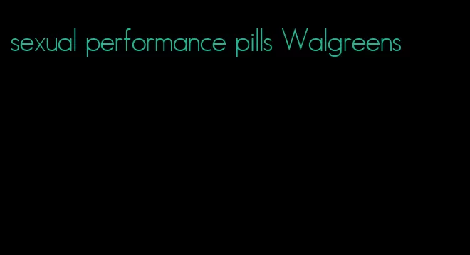 sexual performance pills Walgreens