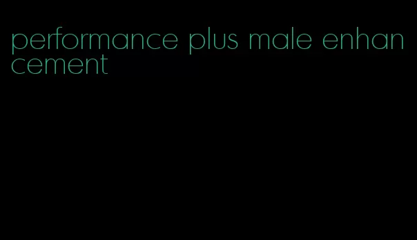 performance plus male enhancement