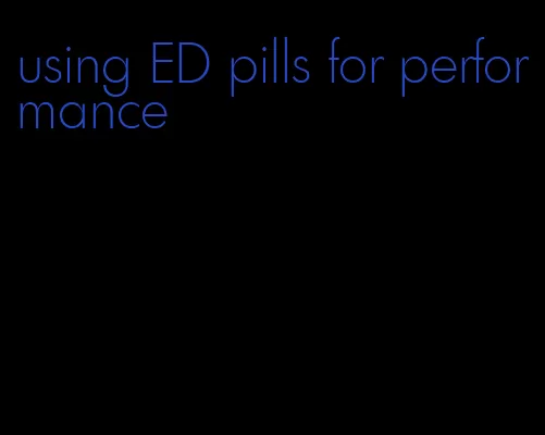 using ED pills for performance