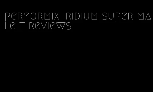 performix iridium super male t reviews