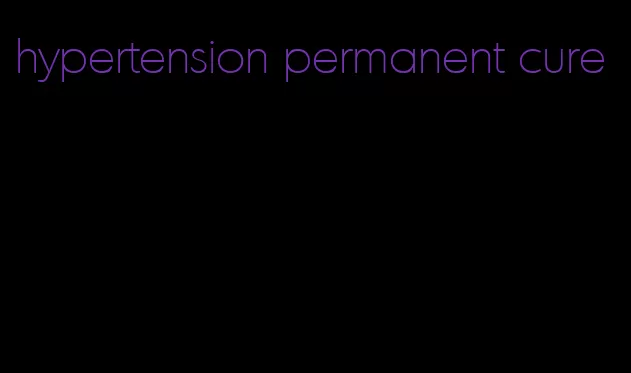 hypertension permanent cure