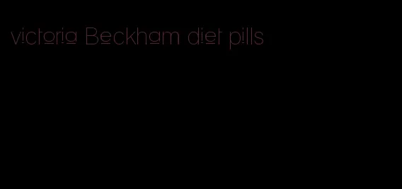 victoria Beckham diet pills