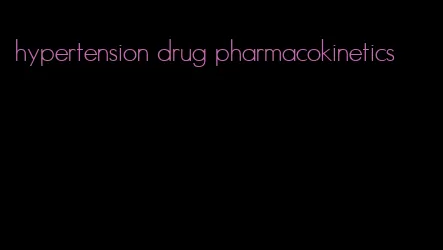 hypertension drug pharmacokinetics