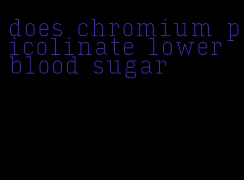 does chromium picolinate lower blood sugar