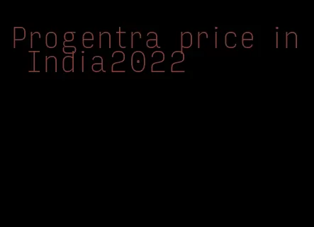 Progentra price in India2022