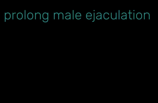 prolong male ejaculation