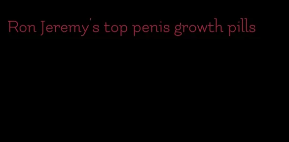 Ron Jeremy's top penis growth pills