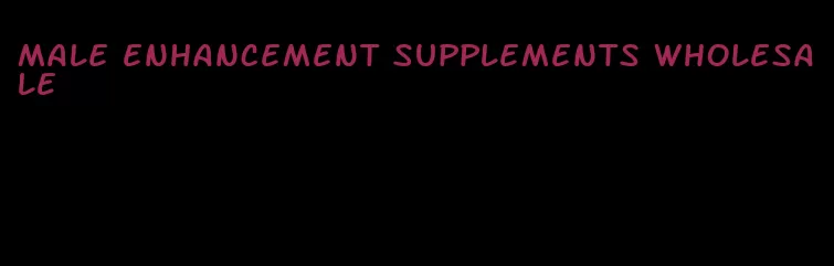 male enhancement supplements wholesale