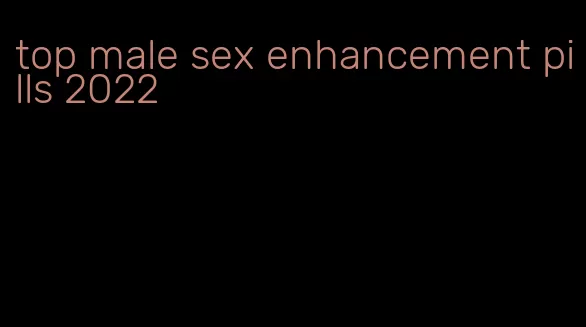 top male sex enhancement pills 2022