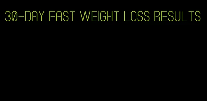 30-day fast weight loss results