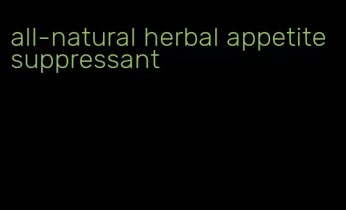 all-natural herbal appetite suppressant