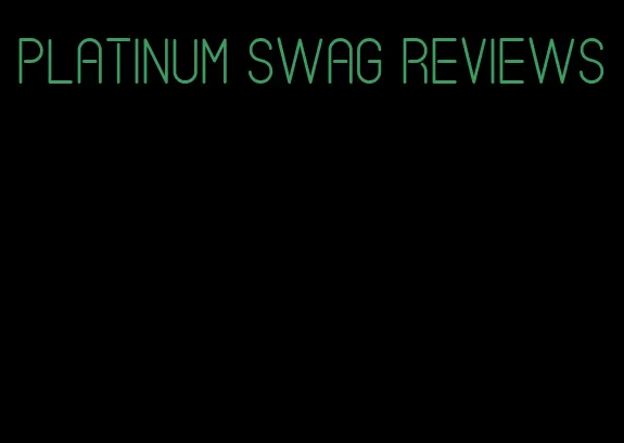 platinum swag reviews