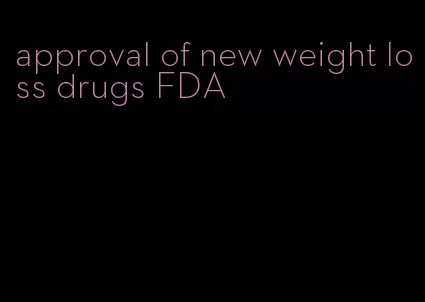 approval of new weight loss drugs FDA
