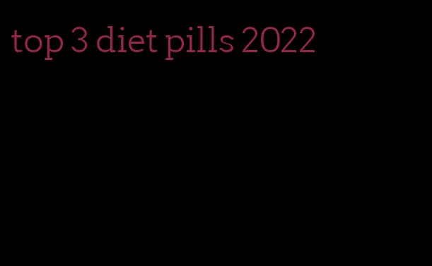 top 3 diet pills 2022