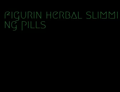 figurin herbal slimming pills