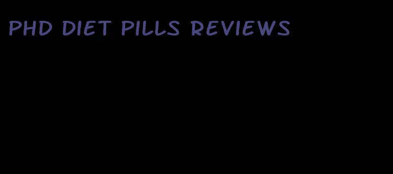 PhD diet pills reviews