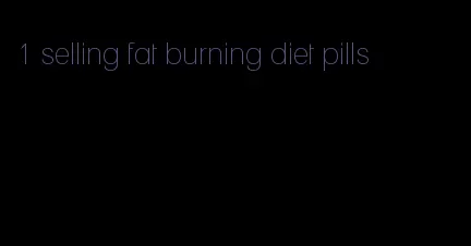 1 selling fat burning diet pills