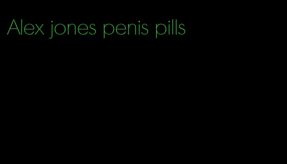 Alex jones penis pills